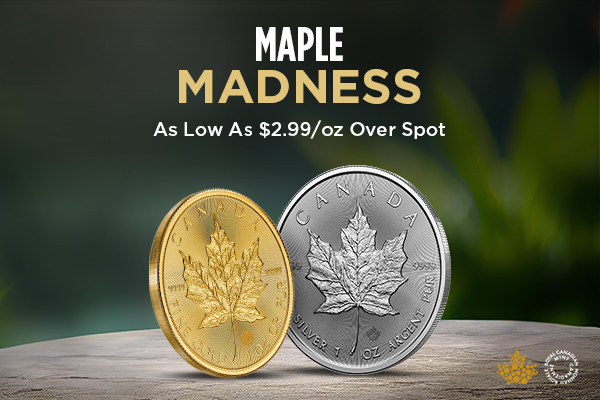 MAPLE MADNESS | As Low As $2.99/oz Over Spot