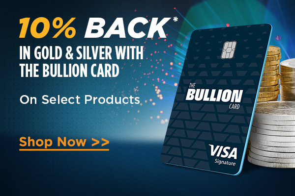 10% Back in Gold & Silver with The Bullion Card On Select Products | Shop Now >>